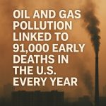 Oil and gas pollution linked to 91,000 early deaths in the US every year